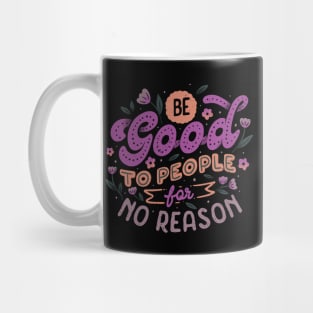 Be Good To People For No Reason by Tobe Fonseca Mug